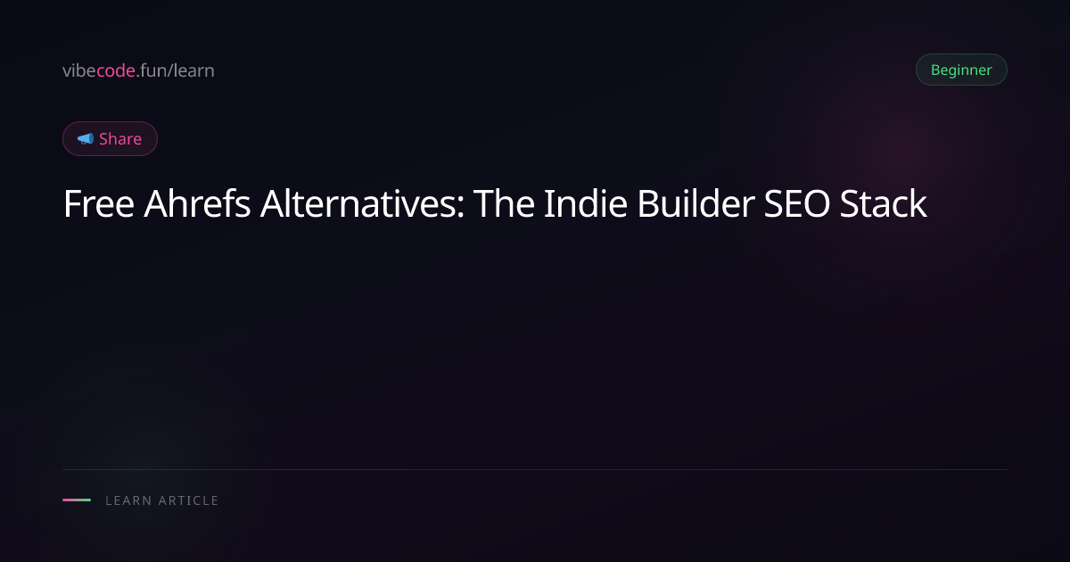 Free Ahrefs Alternatives: The Indie Builder SEO Stack