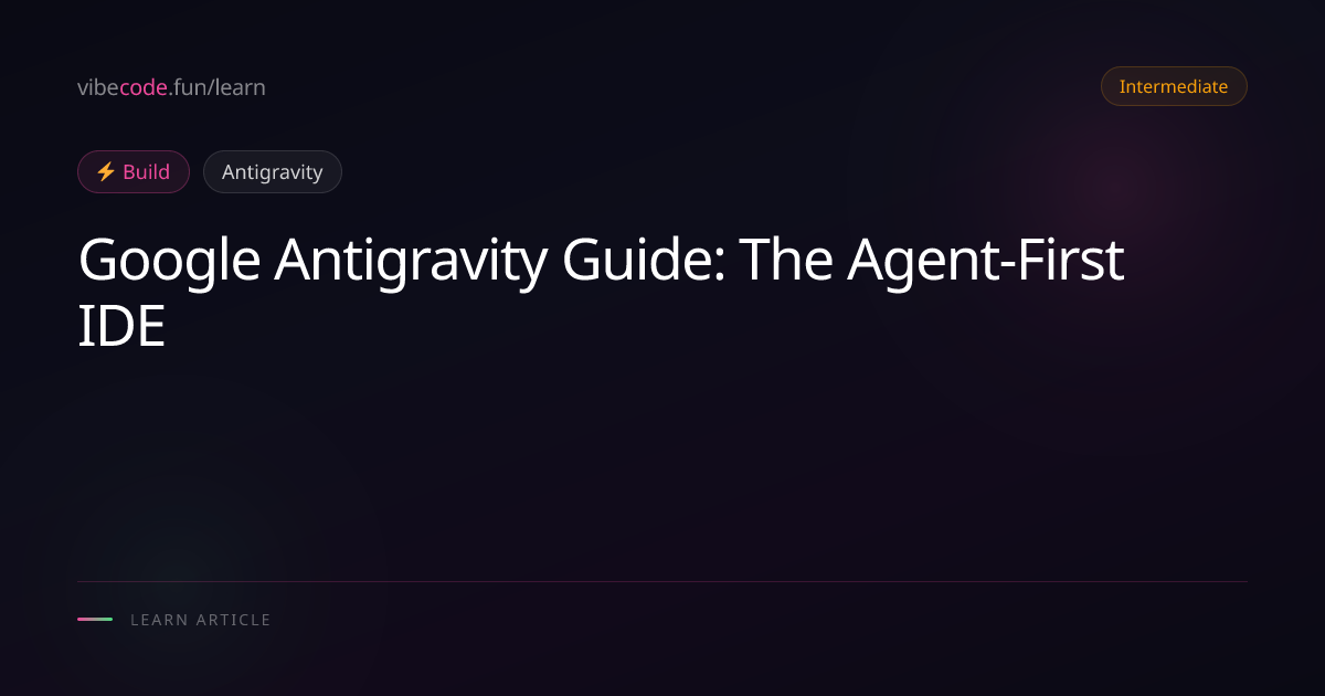 Google Antigravity Guide: The Agent-First IDE