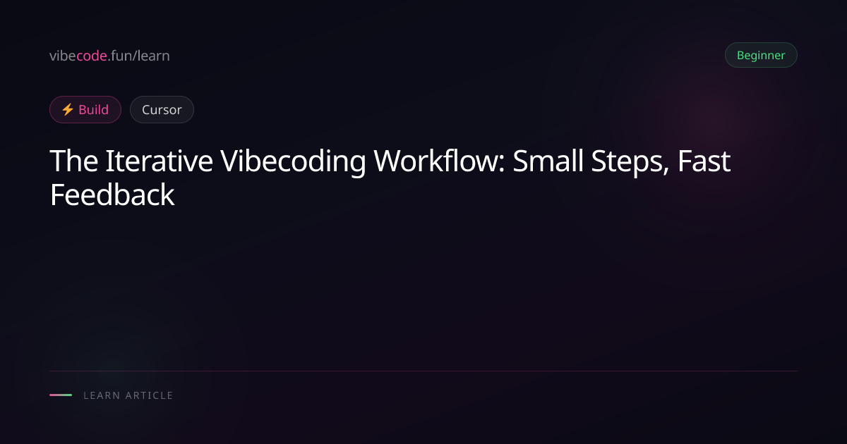 The Iterative Vibecoding Workflow: Small Steps, Fast Feedback