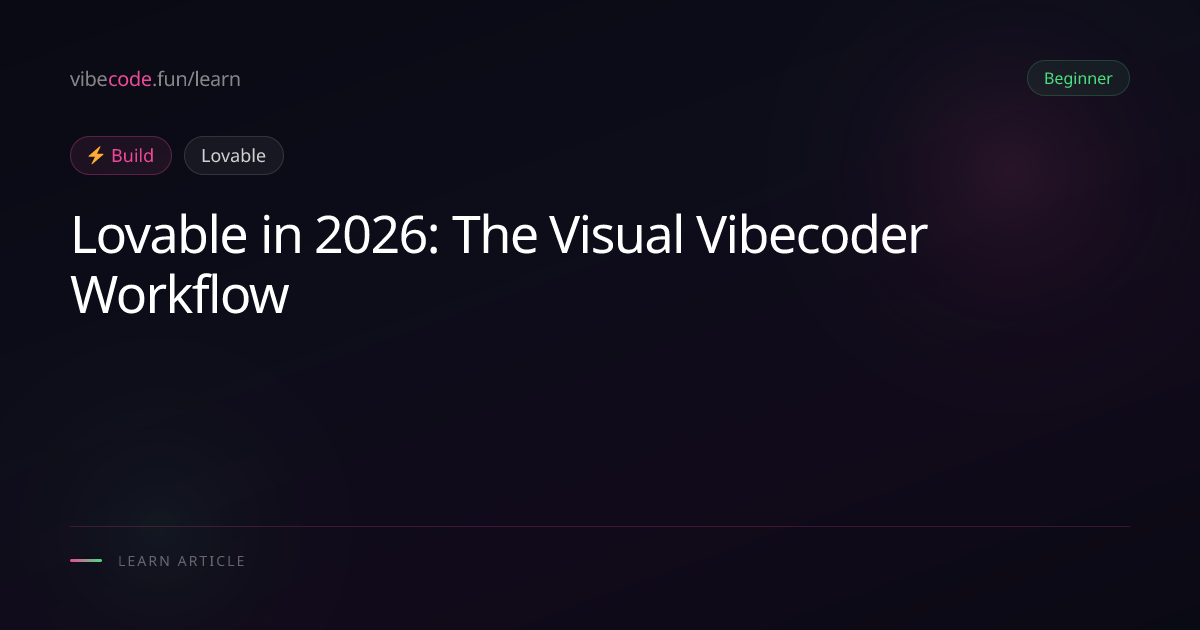 Lovable in 2026: The Visual Vibecoder Workflow