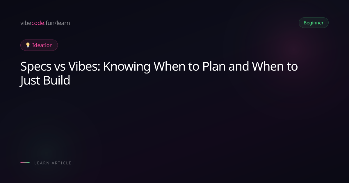 Specs vs Vibes: Knowing When to Plan and When to Just Build