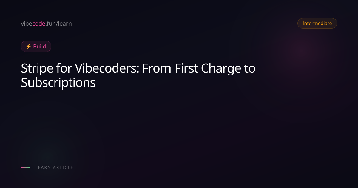 Stripe for Vibecoders: From First Charge to Subscriptions