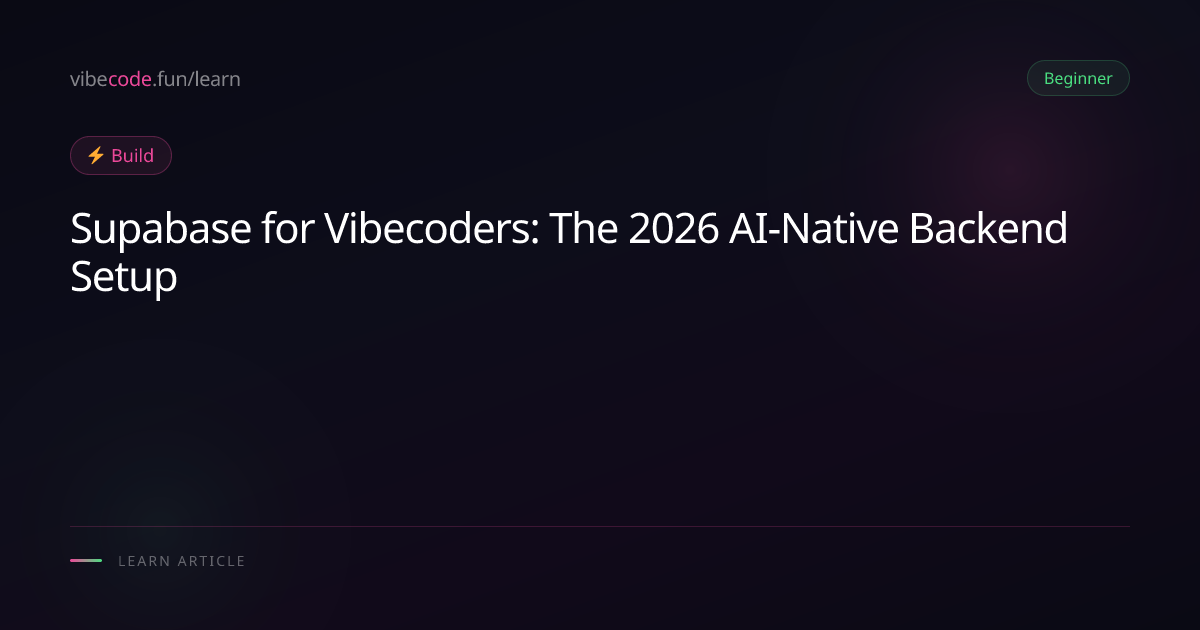 Supabase for Vibecoders: The 2026 AI-Native Backend Setup