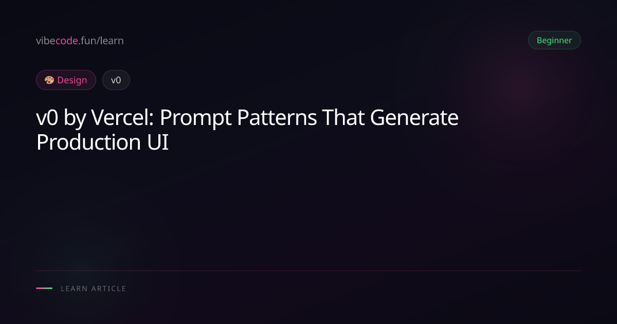 v0 by Vercel: Prompt Patterns That Generate Production UI