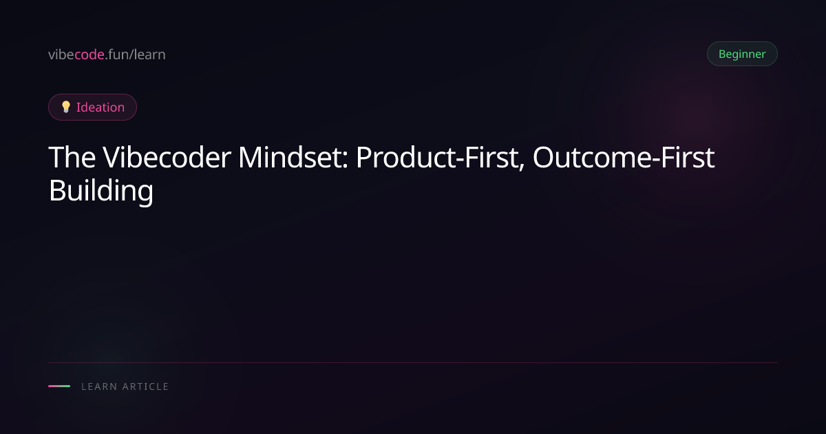 The Vibecoder Mindset: Product-First, Outcome-First Building
